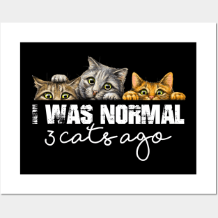 Cat Lover Funny Gift - I Was Normal 3 Cats Ago Posters and Art